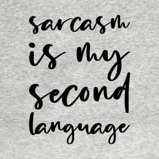 Sarcasm is My Second Language T-Shirt